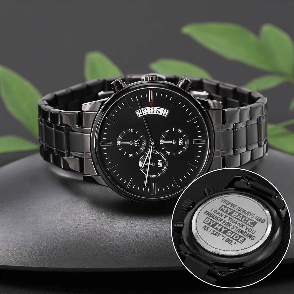 Men's Watch. For Groomsman. You've Always Had My Back –