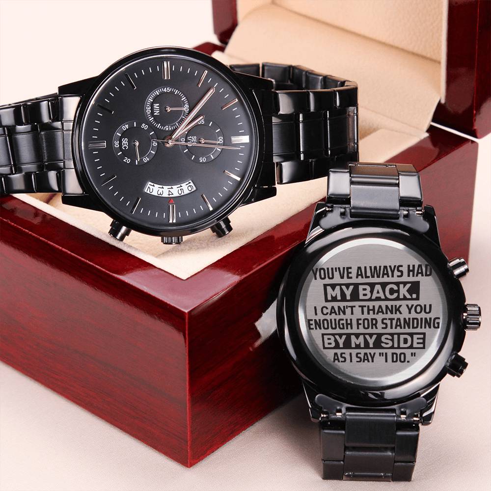 Men's Watch. For Groomsman. You've Always Had My Back –