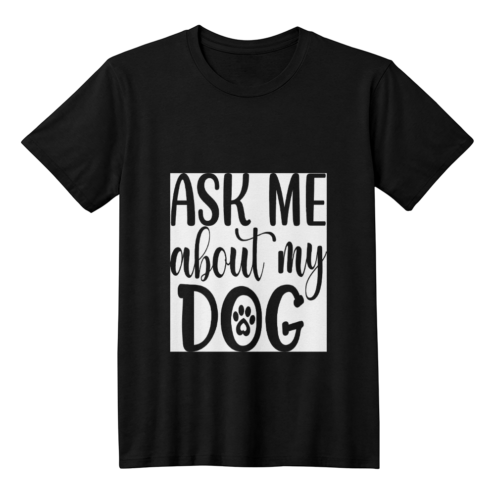 "Ask me about my Dog" T shirt