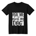"Ask me about my Dog" T shirt