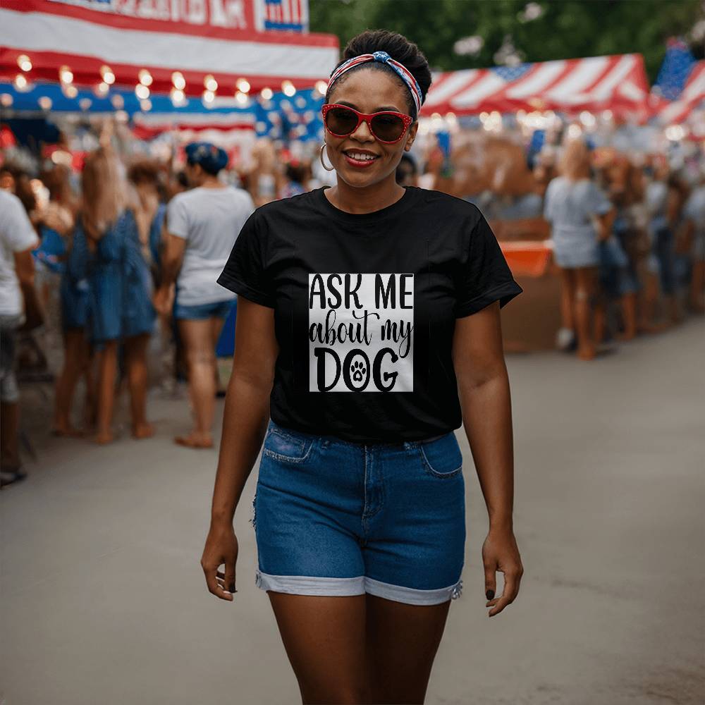 "Ask me about my Dog" T shirt