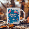 White Ceramic Mug-Dreams Never Die